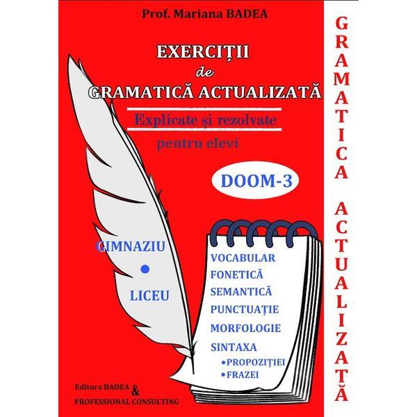 Exercitii de gramatica actulizata. Explicate si rezolvate pentru elevi. Doom 3 - Mariana Badea, editura Badea & Professional Consulting