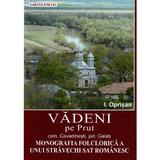 Vadeni pe Prut. Comuna Cavadinesti, jud. Galati. Monografia folclorica a unui stravechi sat romanesc - I. Oprisan, editura Saeculum I.o.