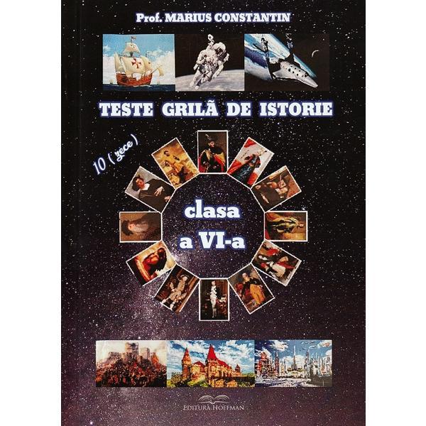 Teste grila de istorie - Clasa 6 - Marius Constantin, editura Hoffman