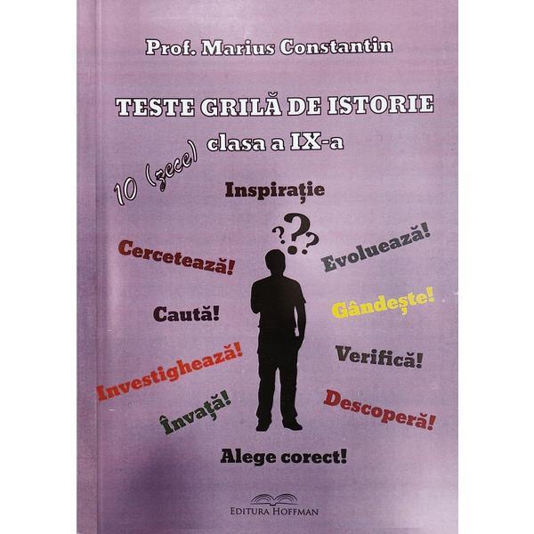 Teste grila de istorie - Clasa 9 - Marius Constantin, editura Hoffman