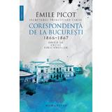 Corespondenta de la Bucuresti 1866-1867 - Emile Picot, editura Humanitas