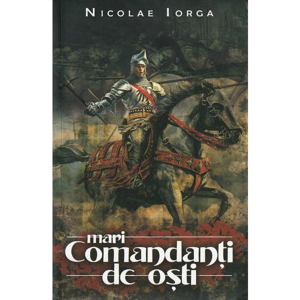 Mari Comandanti de Osti - Nicolae Iorga