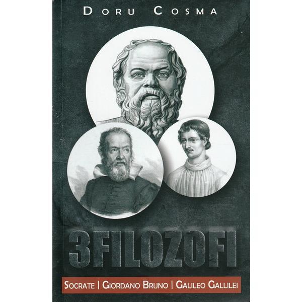 3 Filozofi. Socrate, Giordano Bruno, Galileo Gallilei - Doru Cosma