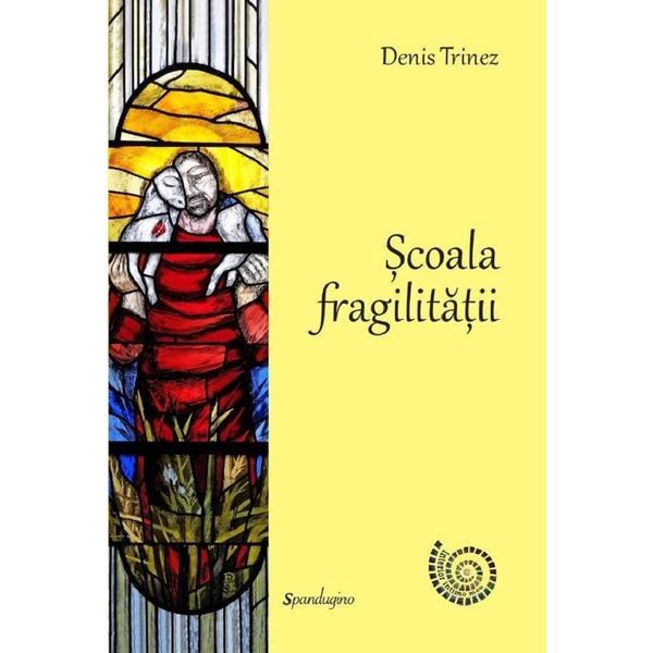 Scoala fragilitatii - Denis Trinez