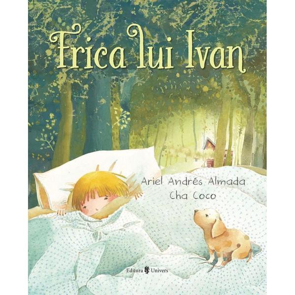 Frica lui Ivan - Ariel Adres Almada, editura Univers