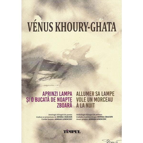 Aprinzi lampa si o bucata de noapte zboara. Allumer sa lampe vole un morceau a la nuit - Venus Khoury-Ghata, editura Timpul