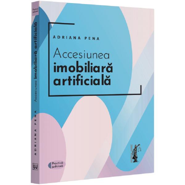 Accensiunea imobiliara artificiala - Adriana Pena, editura Universul Juridic