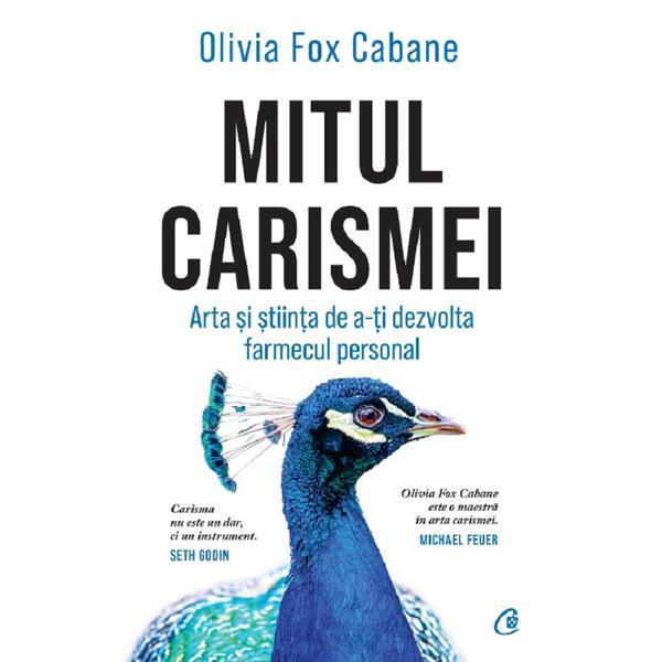 Mitul Carismei - Olivia Fox Cabane, editura Curtea Veche