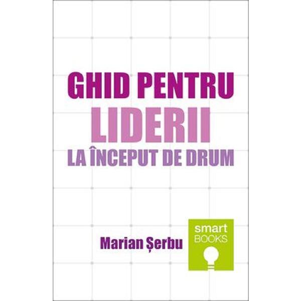 Ghid pentru liderii la inceput de drum - Marian Serbu, editura Tritonic