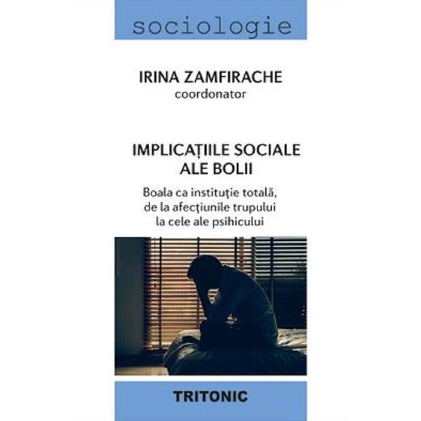 Implicatiile sociale ale bolii - Irina Zamfirache, editura Tritonic