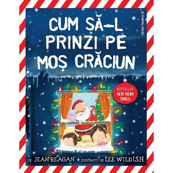 Cum sa-l prinzi pe Mos Craciun - Jean Reagan, editura Paralela 45