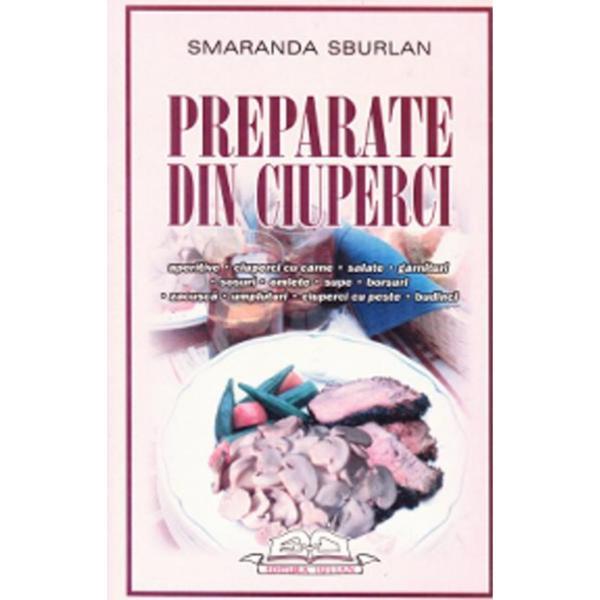 Preparate din ciuperci - Smaranda Sburlan, editura Iulian Cart