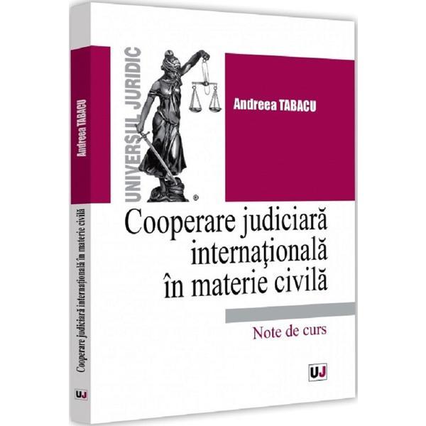 Cooperare judiciara internationala in materie civila - Andreea Tabacu, editura Universul Juridic