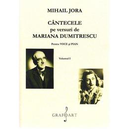 Cantecele pe versuri de Mariana Dumitrescu pentru voce si pian Vol. 1+2 - Mihail Jora, editura Grafoart