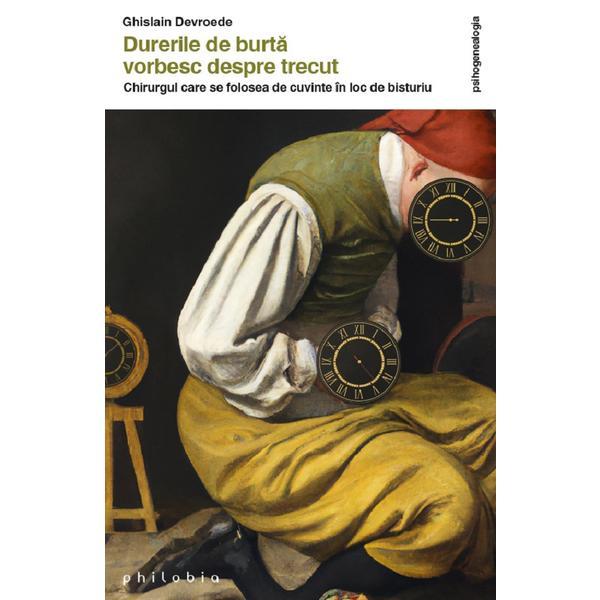 Durerile de burta vorbesc despre trecut - Ghislain Devroede, editura Philobia