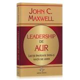 Leadership de aur - John C. Maxwell, editura Amaltea