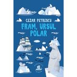 Fram, ursul polar - Cezar Petrescu, editura Humanitas