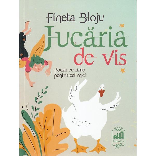 Jucaria de vis. Poezii cu rime pentru cei mici - Fineta Bloju, editura Aha Books