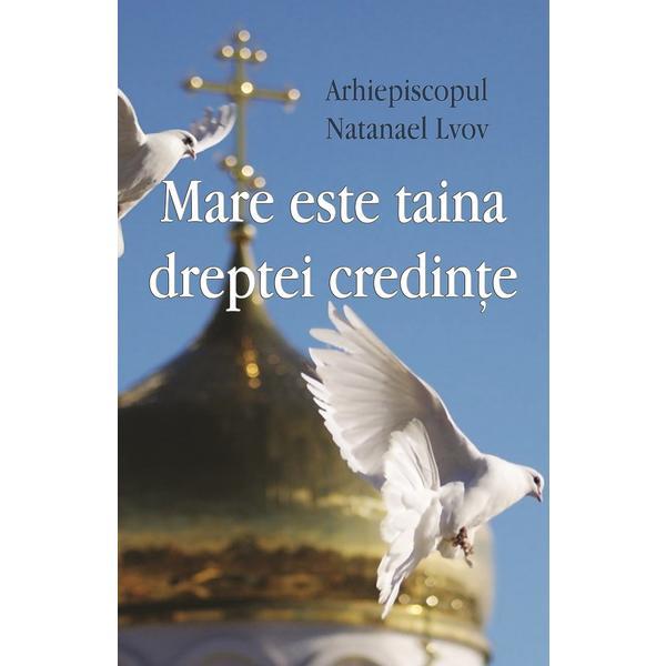 Mare este taina dreptei credinte - Natanael Lvov, editura Egumenita