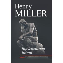 Intelepciunea inimii - Henry Miller, editura Polirom