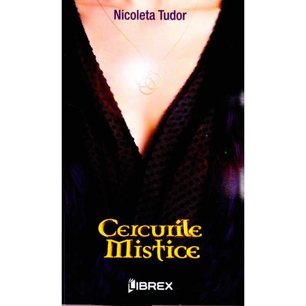 Cercurile mistice - Nicoleta Tudor, editura Librex Publishing