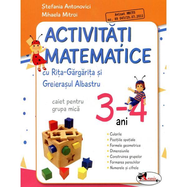 Activitati matematice. Caiet pentru grupa mica, 3-4 ani - Stefania Antonovici, Mihaela Mitroi, editura Aramis