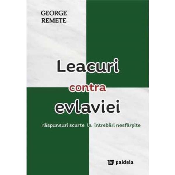 Leacuri contra evlaviei. Raspunsuri scurte la intrebari nesfarsite - George Remete, editura Paideia