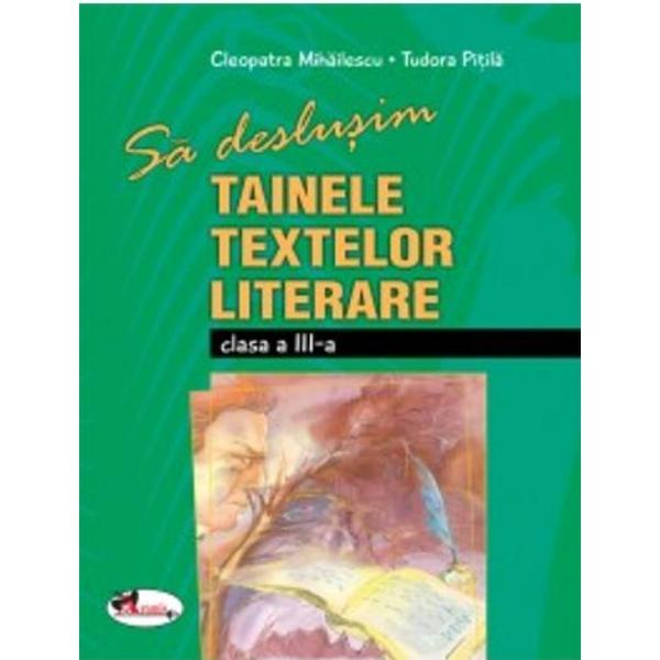 Sa deslusim tainele textelor literare clasa 3 - Cleopatra Mihailescu, Tudora Pitila, editura Aramis