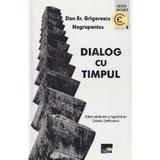 Dialog cu timpul - Dan Er. Grigorescu Negropontes, editura Aius
