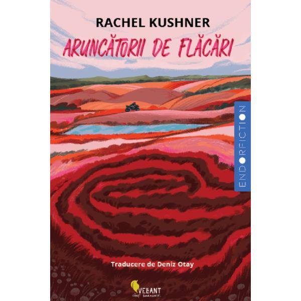Aruncatorii de flacari - Rachel Kushner, editura Vellant