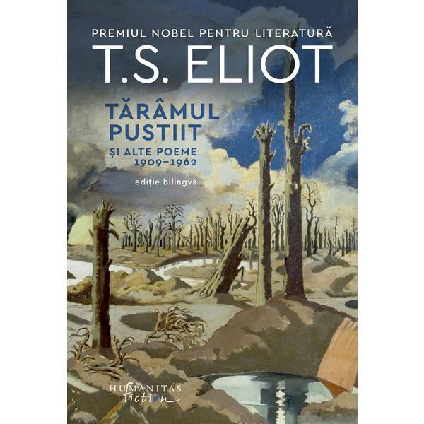 Taramul pustiit si alte poeme 1909-1962 - T.S. Eliot, editura Humanitas