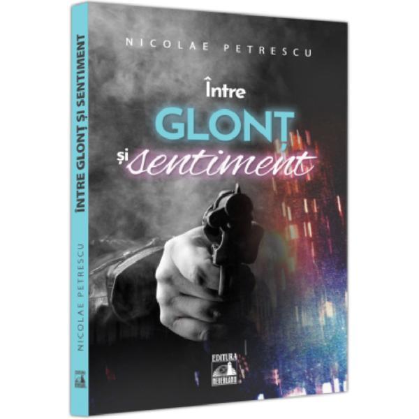 Intre glont si sentiment - Nicolae Petrescu, editura Neverland