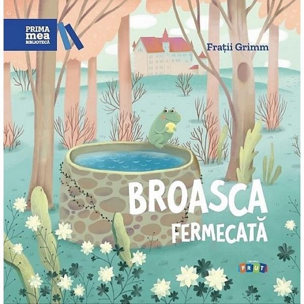 Broasca fermecata - Fratii Grimm, editura Prut