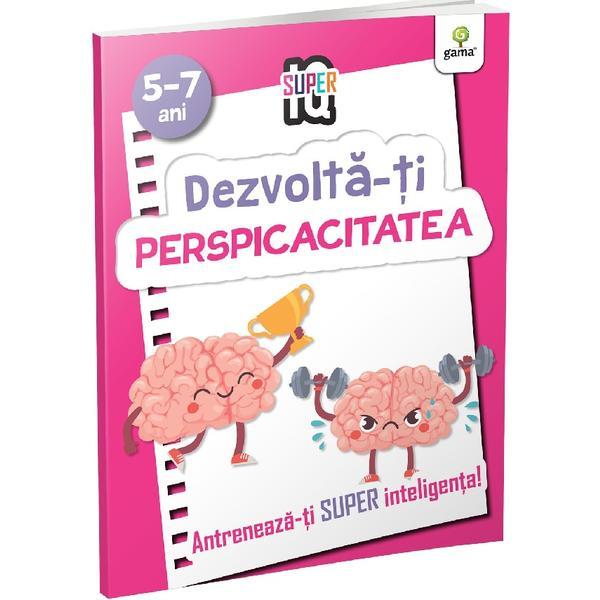 Dezvolta-ti perspicacitatea 5-7 ani. Super IQ, editura Gama