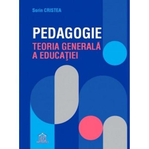 Pedagogie. Teoria generala a educatiei - Sorin Cristea, editura Didactica Publishing House