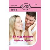 Te rog frumos - Kimberly Llewellyn, editura Alcris