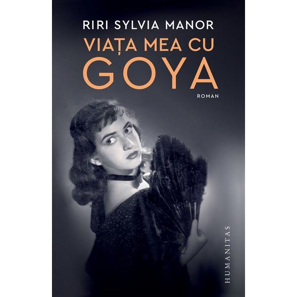 Viata mea cu Goya - Riri Sylvia Manor, editura Humanitas