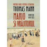 Mario si vrajitorul. Povestiri 1919-1953 - Thomas Mann, editura Humanitas