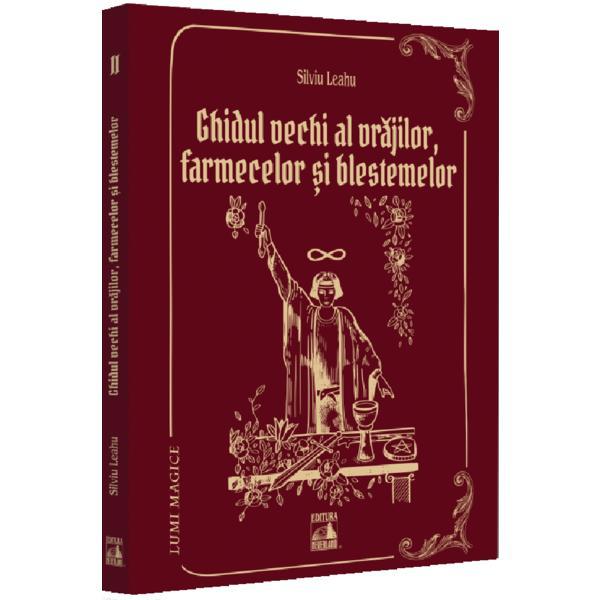 Ghidul vechi al vrajilor, farmecelor si blestemelor - Silviu Leahu, editura Neverland