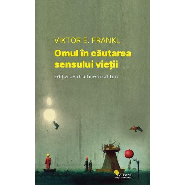 Omul in cautarea sensului vietii. Editia pentru tinerii cititori - Viktor E. Frankl