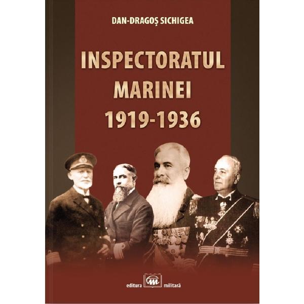 Inspectoratul marinei 1919-1936 - Dan-Dragos Sichigea, editura Militara