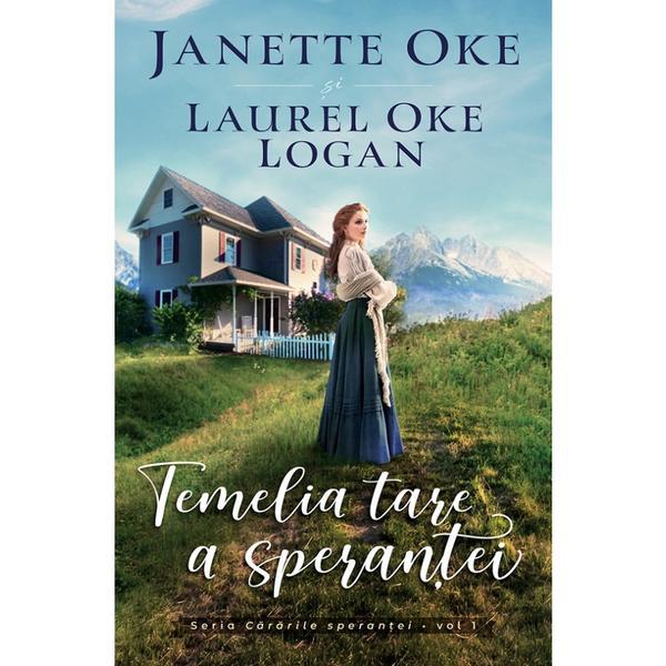 Temelia tare a sperantei. Seria: Cararile sperantei Vol.1 - Janette Oke, editura Casa Cartii