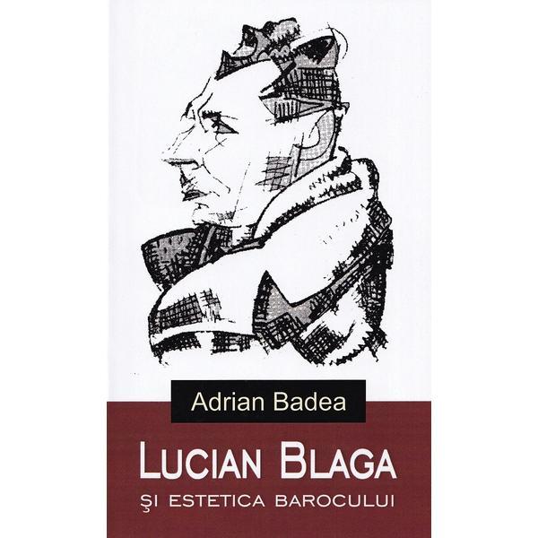 Lucian Blaga si estetica barocului - Adrian Badea, editura Aius