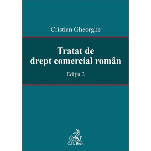 Tratat de drept comercial roman Ed.2 - Cristian Gheorghe, editura C.h. Beck