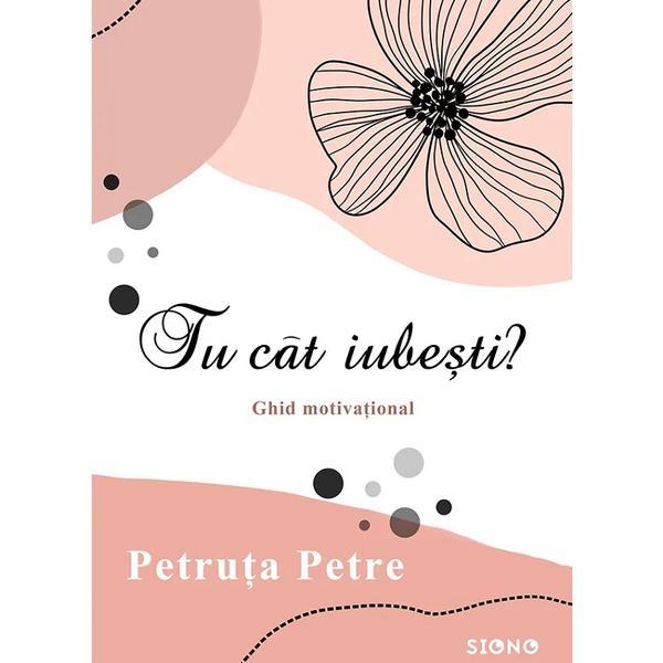 Tu cat iubesti? - Petruta Petre, editura Siono