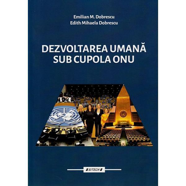 Dezvoltare umana sub cupola ONU Vol.1 - Emilian M. Dobrescu, Edith Mihaela Dobrescu, editura Sitech