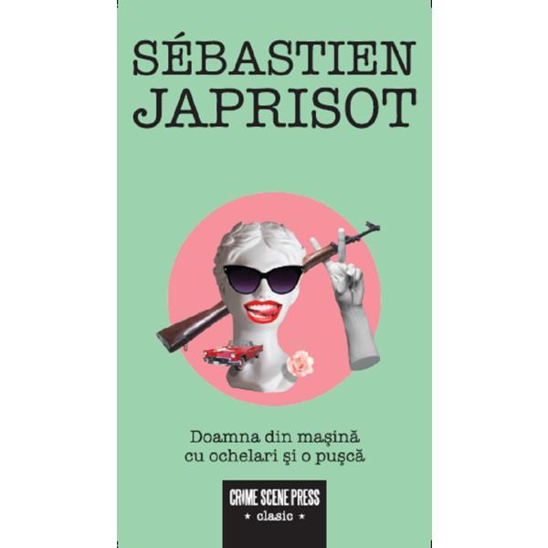 Doamna din masina cu ochelari si o pusca - Sebastien Japrisot, editura Crime Scene Press