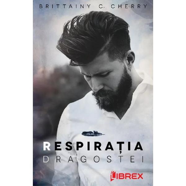 Respiratia dragostei - Brittainy C. Cherry, editura Librex