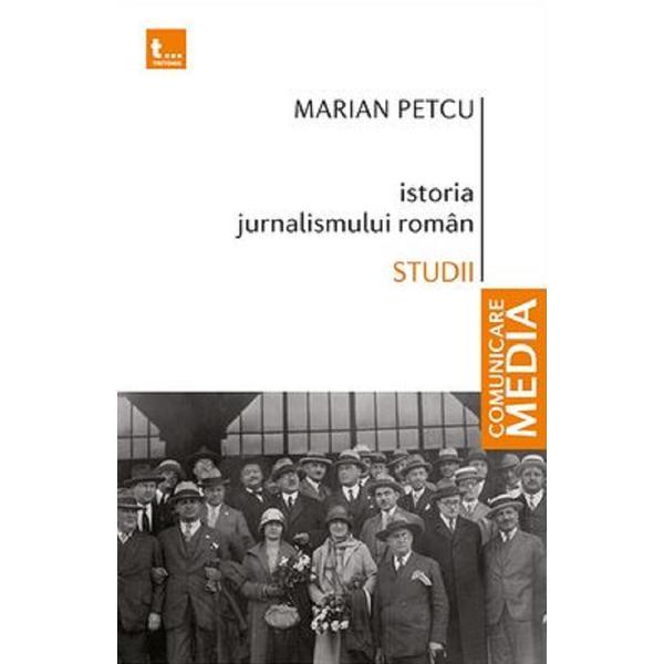Istoria jurnalismului roman. Studii - Marian Petcu, editura Tritonic