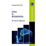 Etica si integritatea in viata publica - Daniela Mitutoiu, editura Tritonic